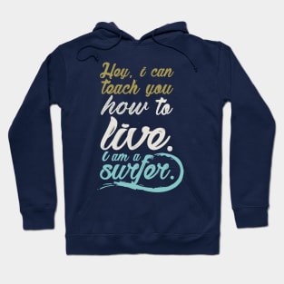 Hey, i can teach to live. I´m a surfer. Hoodie